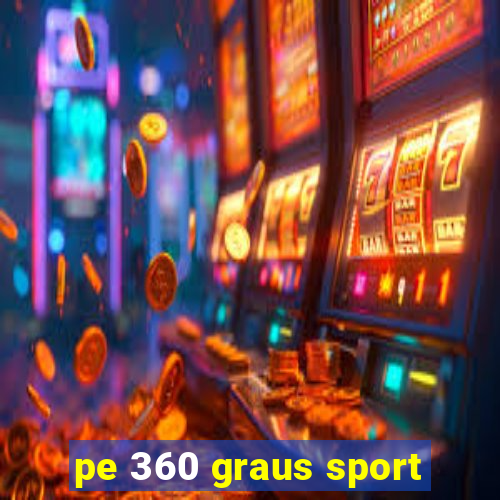 pe 360 graus sport